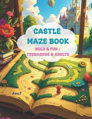 Castle Maze Book: 50 Bold & Fun Mazes: For Teenagers & Adults - Ave T - cover
