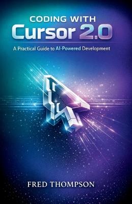 Coding with Cursor 2.0: A Practical Guide to AI-Powered Development - Fred Thompson - cover