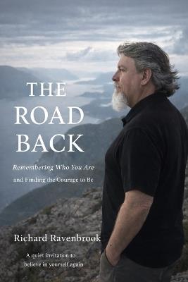 The Road Back: Remembering Who You Are and Finding the Courage to Be - Richard Ravenbrook - cover