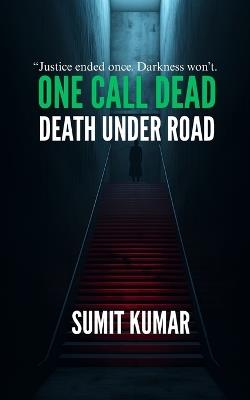 One Call Dead: Death Under Road - Sumit Kumar - cover