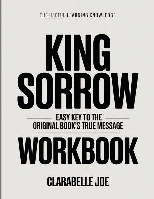 The Useful Learning Knowledge King Sorrow: Easy Key to the Original Book's True Message - Clarabelle Joe - cover