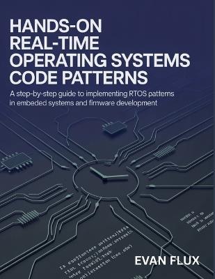Hands-On Real-Time Operating Systems Code Patterns: A Step-by-Step Guide to Implementing RTOS Patterns in Embedded Systems and Firmware Development - Evan Flux - cover
