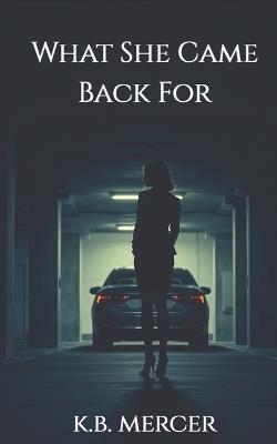 What She Came Back For - K B Mercer - cover