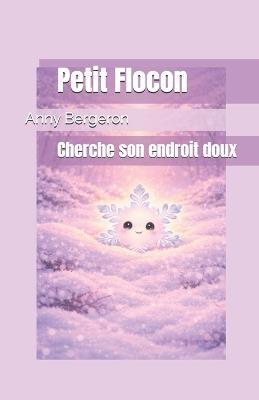 Petit Flocon cherche son endroit doux - Anny Bergeron - cover
