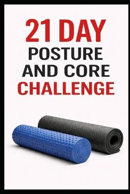 21 Day Posture and Core Challenge: A Progressive Program to Improve Alignment, Strengthen Abs, and Move Better - Dominique Myers - cover