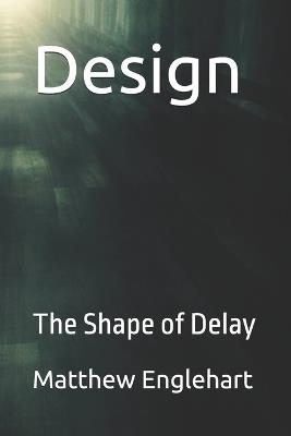 Design: The Shape of Delay - Matthew Englehart - cover