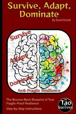 Survive, Adapt, Dominate: The Bounce-Back Blueprint of True Fragile-Proof Resilience - David Duvall - cover