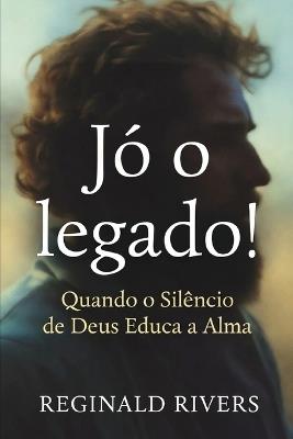 Jó o legado!: Quando o Silêncio de Deus Educa a Alma - Reginald Rivers - cover