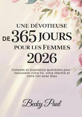 Une Dévotieuse de 365 Jours pour les Femmes 2026: Conseils et inspiration quotidiens pour renouveler votre foi, votre identité et votre lien avec Dieu - Becky Paul - cover