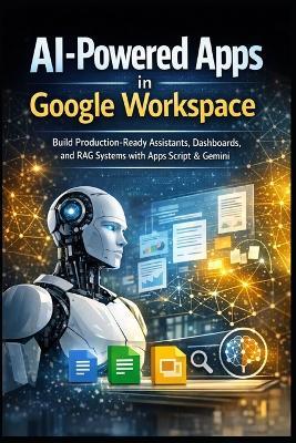 AI-Powered Apps in Google Workspace: Build Production-Ready Assistants, Dashboards, and RAG Systems with Apps Script & Gemini - Laurence Lars Svekis - cover