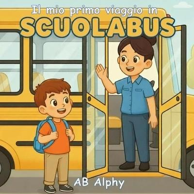 Il mio primo viaggio in scuolabus: Una dolce storia sul primo giorno di scuola - Ab Alphy - cover
