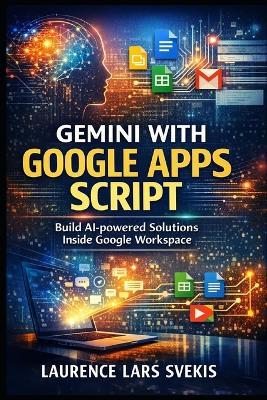 Gemini with Google Apps Script: A Complete Beginner's Guide to Building AI-Powered Tools in Google Workspace - Laurence Lars Svekis - cover