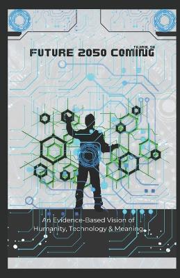Future 2050 Coming: An Evidence-Based Vision of Humanity, Technology & Meaning - Tajirul Sk - cover