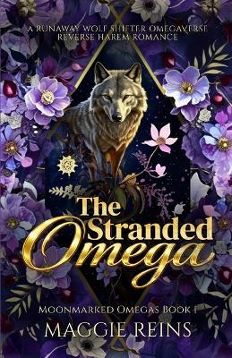 The Stranded Omega: A Runaway Wolf Shifter Omegaverse Reverse Harem Romance - Maggie Reins - cover