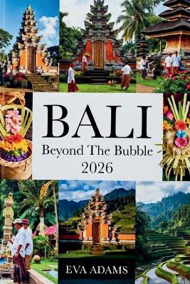 BALI Beyond The Bubble 2026: Solo Female Wellness & Spirit-Hidden Temples, Authentic Healing Retreats & Safe Village Immersions. - Eva Adams - cover