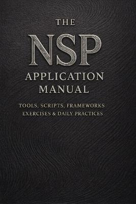 The NSP(TM) Application Manual: Tools, Scripts, Frameworks, Exercises & Daily Practices - Nicholas Matthews - cover