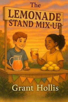 The Lemonade Stand Mix-Up - Grant Hollis - cover
