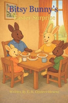 Bitsy Bunny's Easter Surprise - E K Centers-Hearns - cover