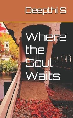 Where the Soul Waits - Deepthi S - cover