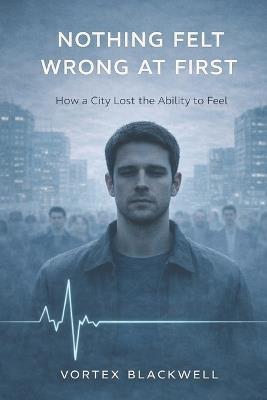 How a City Lost the Ability to Feel: How a City Lost the Ability to Feel - Vortex Blackwell - cover