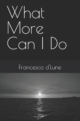 What More Can I Do - Francesca D'Lune - cover
