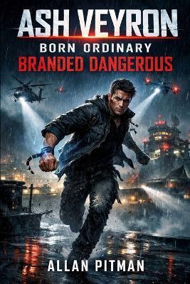 ASH VEYRON Born Ordinary, Branded Dangerous - Allan Pitman - cover