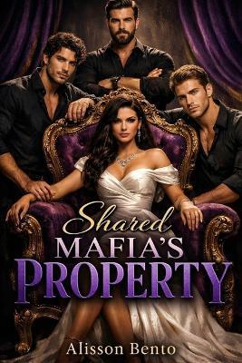 Shared Mafia's Property: A Reverse Harem Crime Romance - Alisson Bento - cover