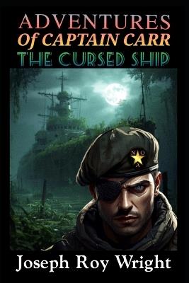 Adventures Of Captain Carr: The Cursed Ship - Joseph Roy Wright - cover