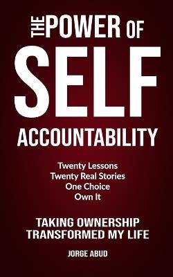 The Power of Self Accountability: A Practical Guide to Leadership, Discipline, and Personal Responsibility - Jorge Abud - cover