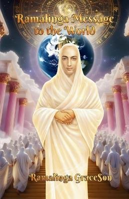 Ramalinga Message to the World: A Call to the Deathless Life and New Earth - Ramalinga Graceson - cover