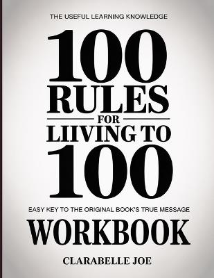 The Useful Learning Knowledge 100 Rules For Living To 100: Easy Key to the Original Book's True Message - Clarabelle Joe - cover