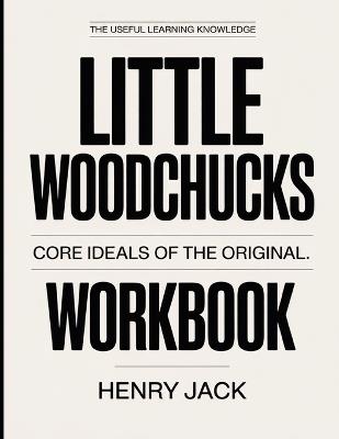 The Useful Learning Knowledge Little Woodchucks: Core Ideals of the original. - Henry Jack - cover