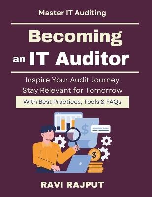 Becoming an IT Auditor: Certifications & Skills in Audit IT auditing for professionals Future of IT auditing careers IT audit learning roadmap IT audit skills development - Ravi Rajput - cover