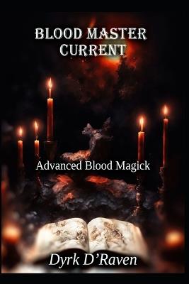 Blood Master Current: Advanced Blood Magick - Dyrk D'Raven - cover