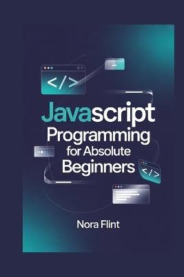 JavaScript Programming for Absolute Beginners - Nora Flint - cover