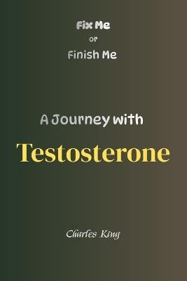 A Journey with Testosterone: 50% Useful 50% Madness - Charles King - cover