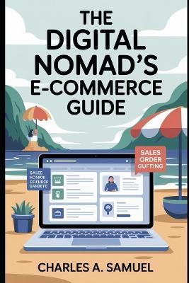 The Digital Nomad's E-Commerce Guide - Charles A Samuel - cover
