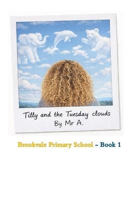 Tilly and the Tuesday clouds: Brookvale Primary School series book 1 - A - cover