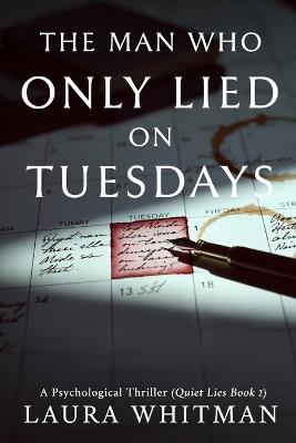 The Man Who Only Lied On Tuesdays: A Psychological Thriller (Quiet Lies Book 2) - Laura Whitman - cover