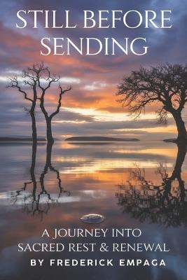 Still Before Sending: A Journey into Sacred Rest and Renewal - Frederick Empaga - cover
