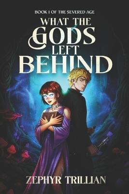 What the Gods Left Behind - Zephyr Trillian - cover