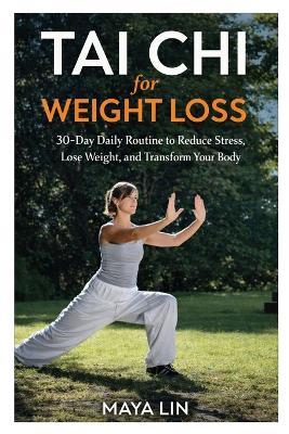 Tai Chi for Weight Loss: 30-Day Daily Routine to Reduce Stress, Lose Weight, and Transform Your Body - Maya Lin - cover