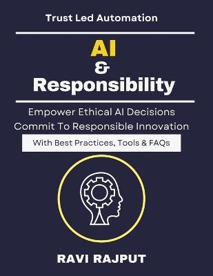 AI & Responsibility: Creating AI Accountability AI Policy Development Responsible AI Strategies AI Governance for Business Trustworthy AI Deployment Managing AI Risks Building AI Governanc - Ravi Rajput - cover