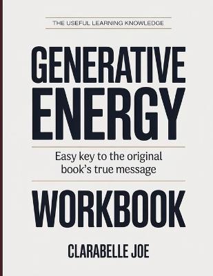 The Useful Learning Knowledge Generative Energy: Easy Key to the Original Book's True Message - Clarabelle Joe - cover