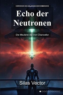 Echo der Neutronen: Die Meuterei der Iron Chancellor - Silas Vector - cover