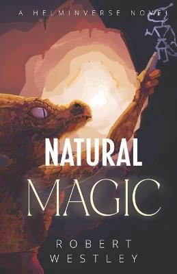 Natural Magic: A Helminverse Novel - Robert Westley - cover