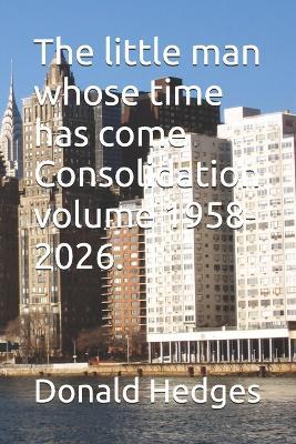 The little man whose time has come Consolidation volume 1958-2026. - Donald Hedges - cover