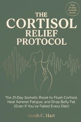The Cortisol Relief Protocol: The Science-Backed Plan to Switch Off Stress and Reactivate Your Metabolism - Sarah C Hart - cover