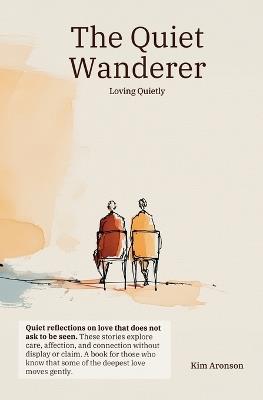 The Quiet Wanderer: Loving Quietly - Kim Aronson - cover
