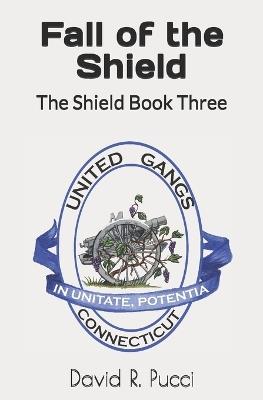 Fall of the Shield: Book Three of the Shield Series - David R Pucci - cover
